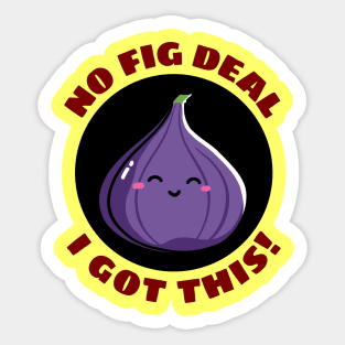 No Fig Deal I Got This | Fig Pun Sticker